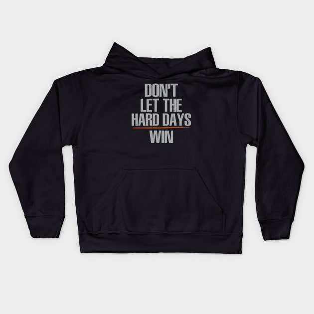 Don't Let The Hard Days Win Kids Hoodie by Uniqueify